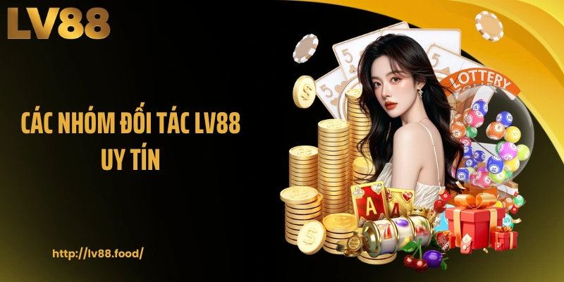 Các nhóm đối tác LV88 uy tín