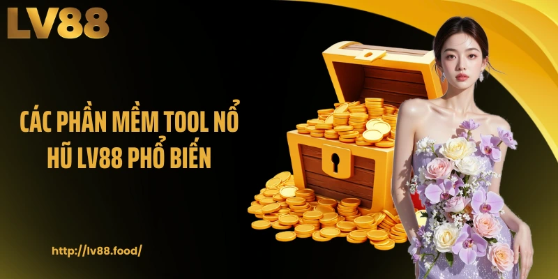 Các phần mềm tool nổ hũ LV88 phổ biến