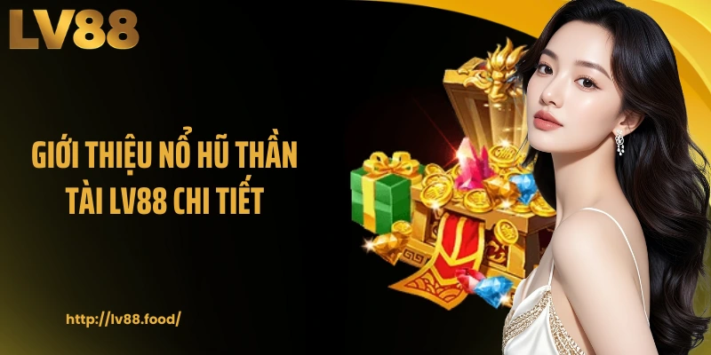 Giới thiệu nổ hũ Thần Tài LV88 chi tiết