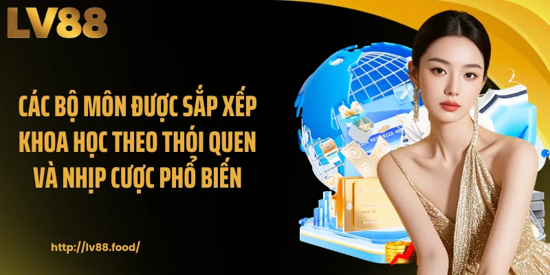 Các bộ môn được sắp xếp khoa học theo thói quen và nhịp cược phổ biến