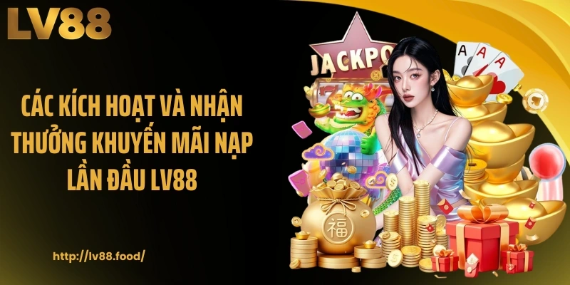 Các kích hoạt và nhận thưởng khuyến mãi nạp lần đầu LV88