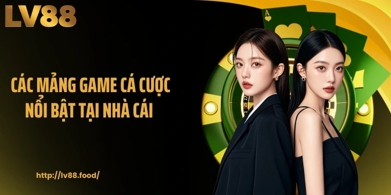 Các mảng game cá cược nổi bật tại nhà cái 