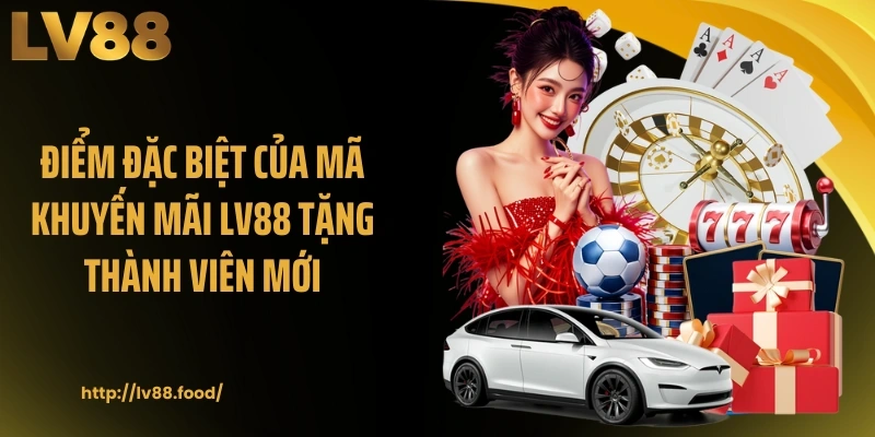 Điểm đặc biệt của mã khuyến mãi LV88 tặng thành viên mới