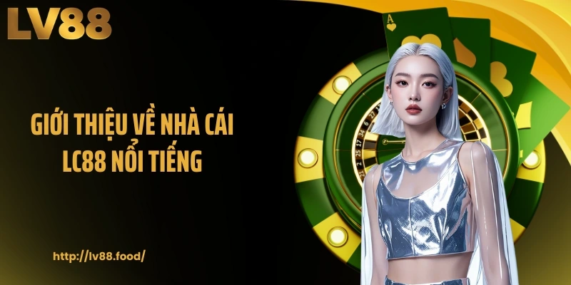 Giới thiệu về nhà cái LC88 nổi tiếng