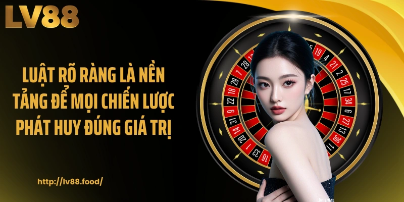 Luật rõ ràng là nền tảng để mọi chiến lược phát huy đúng giá trị