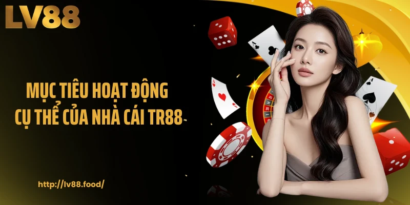 Mục tiêu hoạt động cụ thể của nhà cái TR88