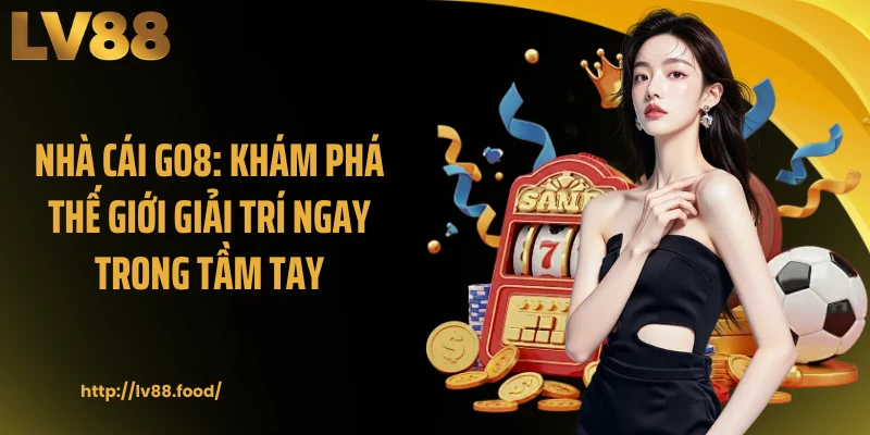 Nhà Cái GO8: Khám Phá Thế Giới Giải Trí Ngay Trong Tầm Tay