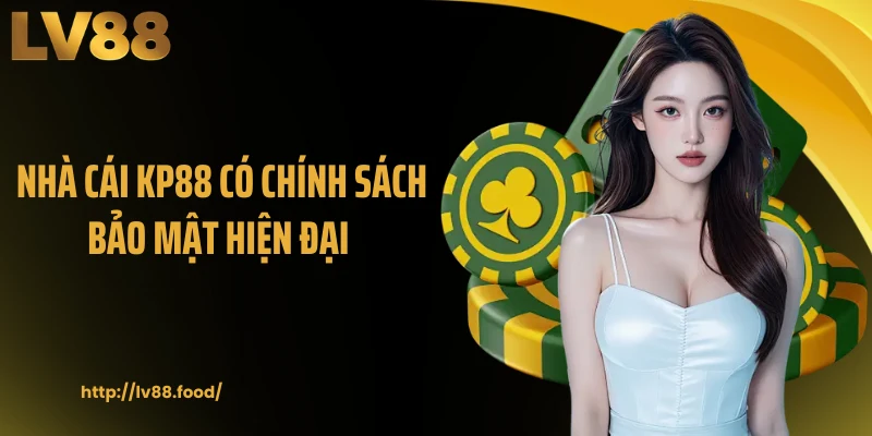 Nhà cái KP88 có chính sách bảo mật hiện đại 