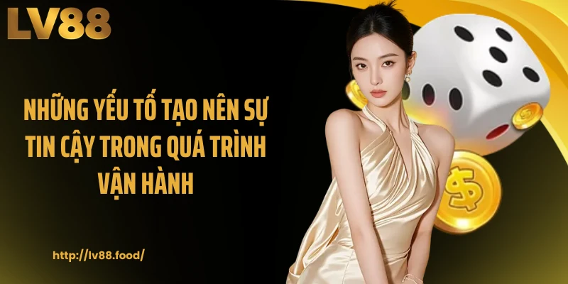Những yếu tố tạo nên sự tin cậy trong quá trình vận hành