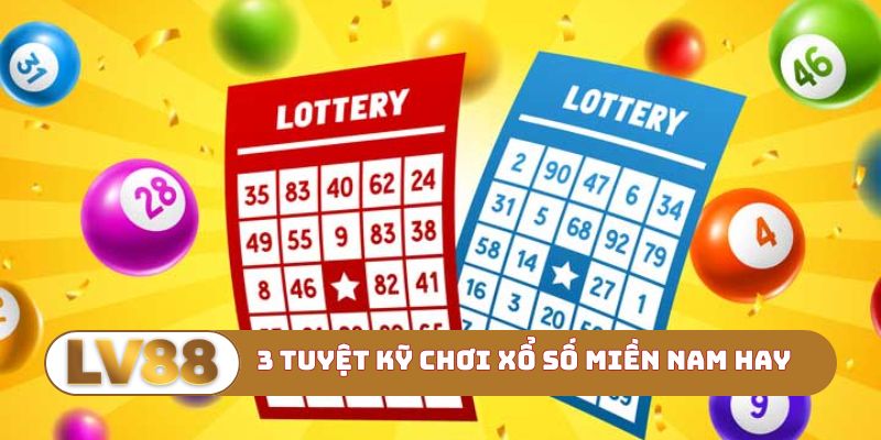 3 tuyệt kỹ chơi xổ số miền Nam hay