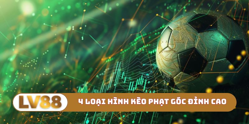4 loại hình kèo phạt góc đỉnh cao