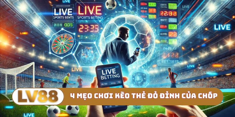 4 mẹo chơi kèo thẻ đỏ đỉnh của chóp