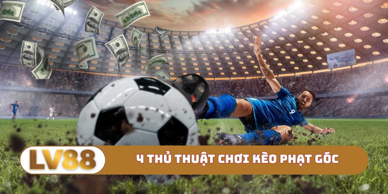 4 thủ thuật chơi kèo phạt góc chuẩn chỉnh