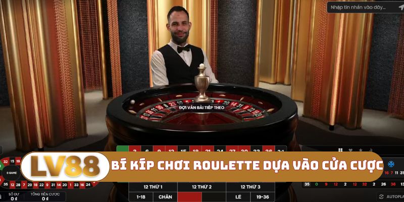 Bí kíp chơi Roulette dựa vào các cửa cược