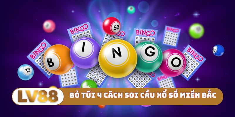 Bỏ túi 4 cách soi cầu xổ số miền Bắc