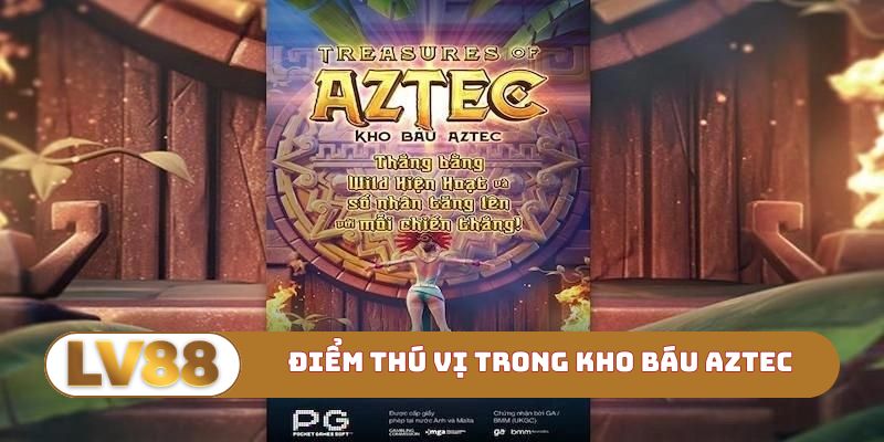 Điểm thú vị trong Kho báu Aztec