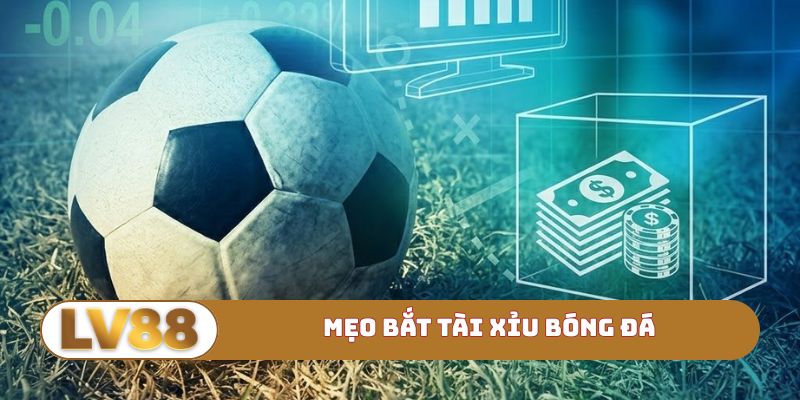 Mẹo bắt tài xỉu bóng đá