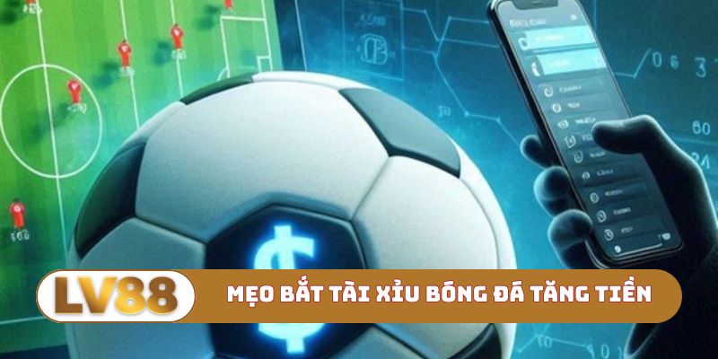 Thủ thuật bắt tài xỉu bóng đá gia tăng tiền