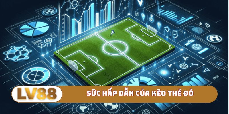 Sức hấp dẫn của kèo thẻ đỏ