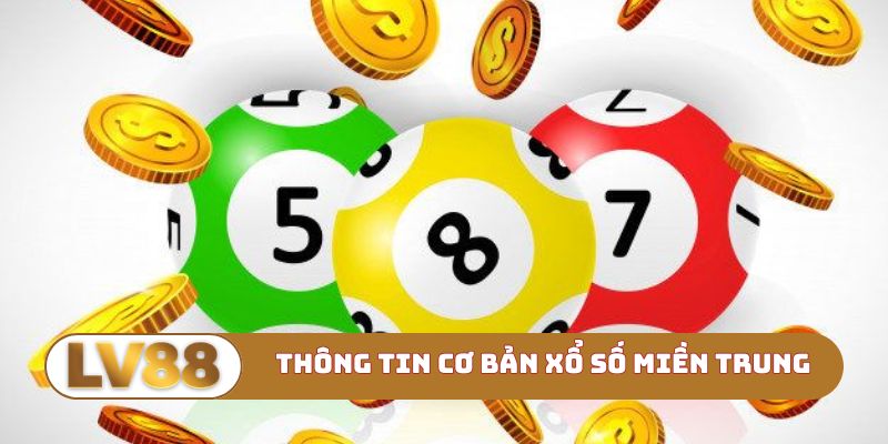 Thông tin cơ bản xổ số miền Trung